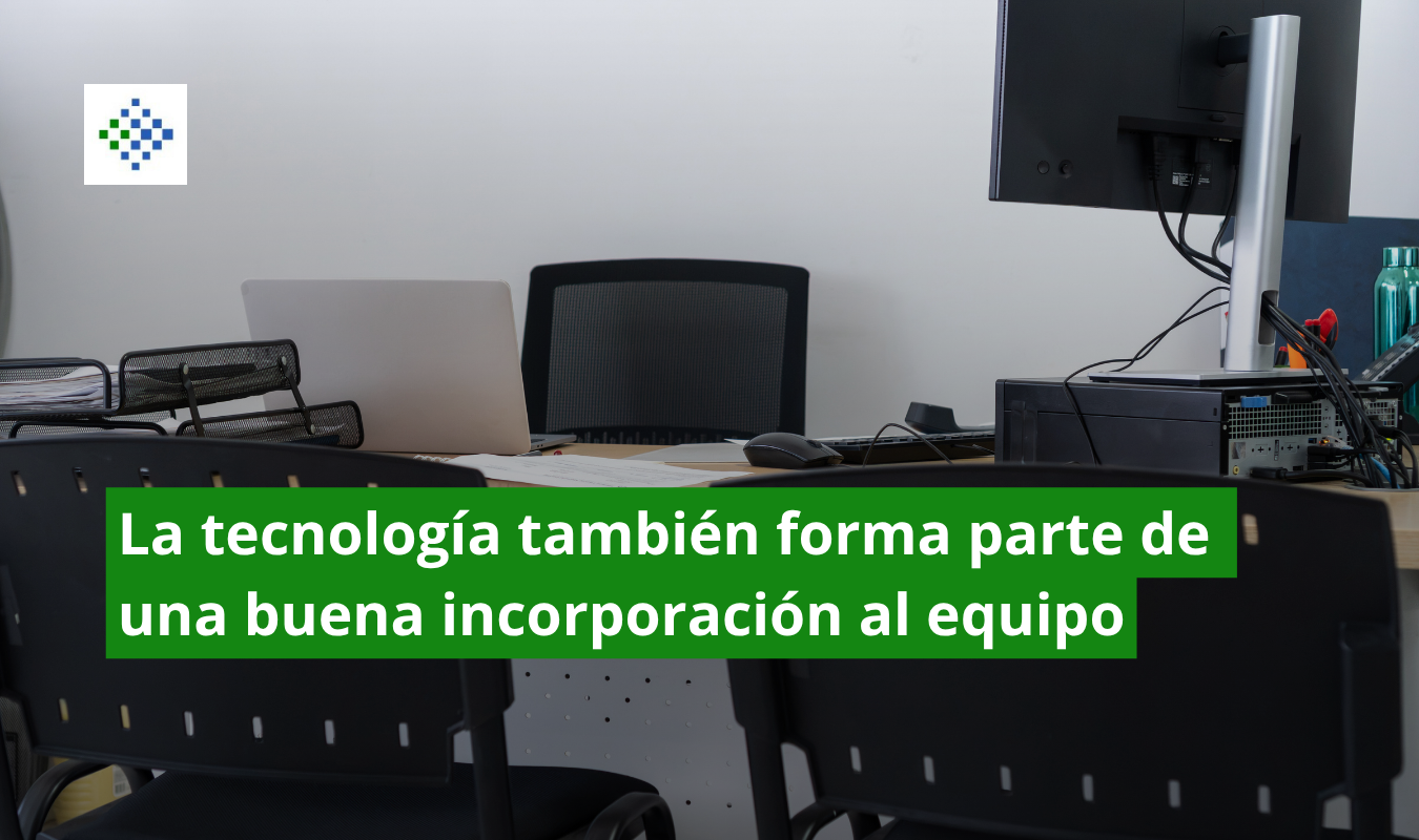 La tecnología también forma parte de una buena incorporación al equipo